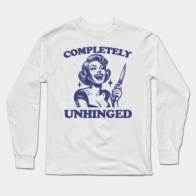 Completely Unhinged Shirt, Retro Unhinged Girl Shirt, Funny Mental Health Long Sleeve T-Shirt by Justin green
